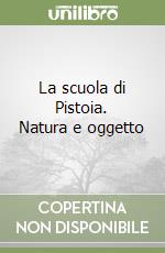 La scuola di Pistoia. Natura e oggetto