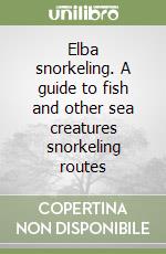 Elba snorkeling. A guide to fish and other sea creatures snorkeling routes libro