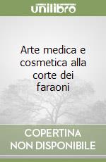 Arte medica e cosmetica alla corte dei faraoni libro