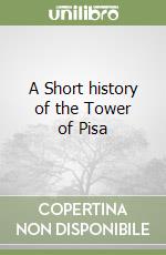 A Short history of the Tower of Pisa libro