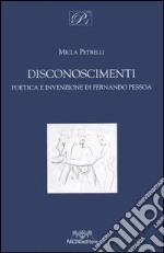 Disconoscimenti. Poetica e invenzione di Fernando Pessoa