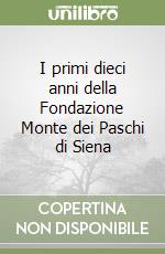 I primi dieci anni della Fondazione Monte dei Paschi di Siena libro