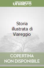 Storia illustrata di Viareggio libro