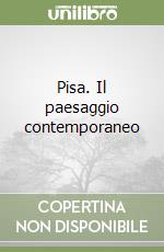 Pisa. Il paesaggio contemporaneo libro