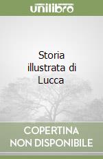 Storia illustrata di Lucca