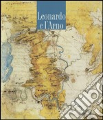 Leonardo e l'Arno. Ediz. illustrata libro