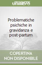 Problematiche psichiche in gravidanza e post-partum