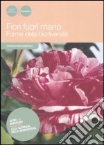 Fiori fuori mano. Forme della biodiversità libro