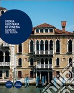 Storia illustrata di Venezia. Ediz. illustrata libro