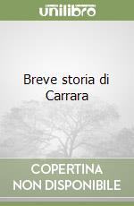 Breve storia di Carrara libro