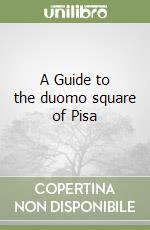 A Guide to the duomo square of Pisa libro