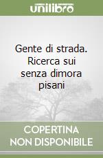 Gente di strada. Ricerca sui senza dimora pisani libro