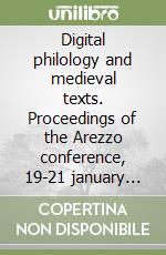 Digital philology and medieval texts. Proceedings of the Arezzo conference, 19-21 january 2005. Con CD-ROM libro