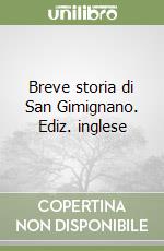 Breve storia di San Gimignano. Ediz. inglese libro