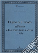 L'Opera di S. Jacopo in Pistoia e il suo primo statuto in volgare (1313)
