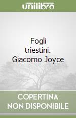 Fogli triestini. Giacomo Joyce libro