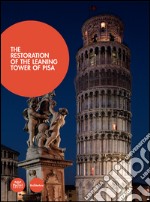 The restoration of the leaning Tower of Pisa. Ediz. illustrata libro