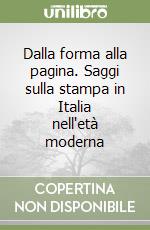 Dalla forma alla pagina. Saggi sulla stampa in Italia nell'età moderna libro