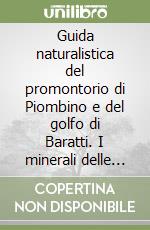 Guida naturalistica del promontorio di Piombino e del golfo di Baratti. I minerali delle scorie etrusche. Itinerari trekking, mountain bike e via mare. Birdwatching libro