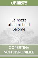 Le nozze alchemiche di Salomè