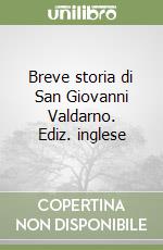 Breve storia di San Giovanni Valdarno. Ediz. inglese libro