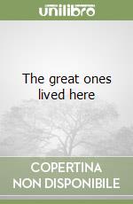 The great ones lived here