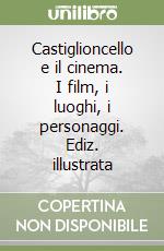 Castiglioncello e il cinema. I film, i luoghi, i personaggi. Ediz. illustrata