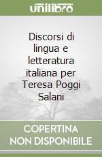 Discorsi di lingua e letteratura italiana per Teresa Poggi Salani libro