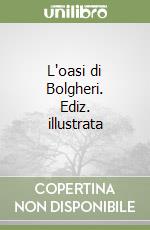 L'oasi di Bolgheri. Ediz. illustrata