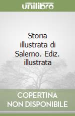 Storia illustrata di Salerno. Ediz. illustrata