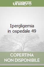 Ipergligemia in ospedale 49 libro