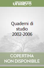 Quaderni di studio 2002-2006