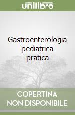 Gastroenterologia pediatrica pratica libro