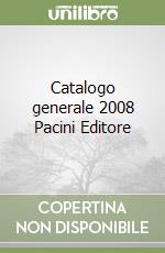 Catalogo generale 2008 Pacini Editore
