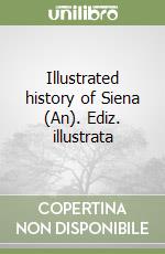 Illustrated history of Siena (An). Ediz. illustrata libro