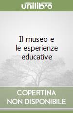 Il museo e le esperienze educative libro