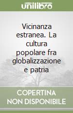 Vicinanza estranea. La cultura popolare fra globalizzazione e patria libro