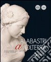 Albastri a Volterra. Scultura di luce 1780-1930. Ediz. illustrata libro