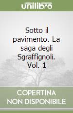 Sotto il pavimento. La saga degli Sgraffìgnoli. Vol. 1 libro