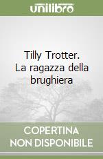 Tilly Trotter. La ragazza della brughiera libro