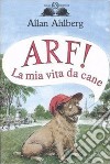 Arf! La mia vita da cane libro