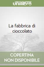 La fabbrica di cioccolato libro