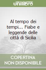 Al tempo dei tempi... Fiabe e leggende delle città di Sicilia libro