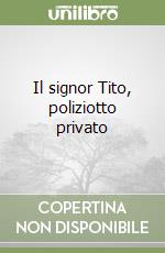 Il signor Tito, poliziotto privato libro