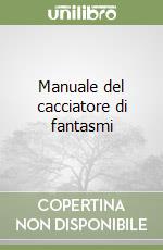 Manuale del cacciatore di fantasmi libro