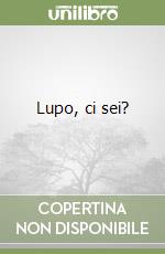 Lupo, ci sei? libro