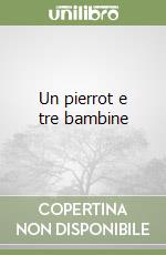 Un pierrot e tre bambine libro