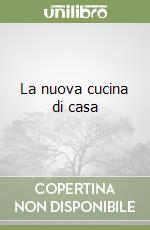 La nuova cucina di casa libro