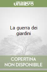 La guerra dei giardini libro