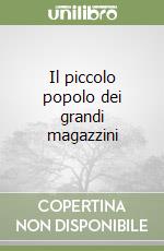 Il piccolo popolo dei grandi magazzini libro